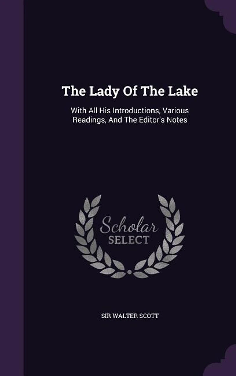 The Lady Of The Lake: With All His Introductions, Various Readings, And The Editor's Notes