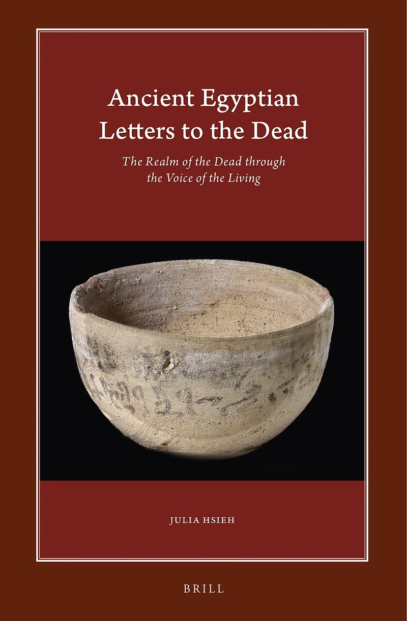 Ancient Egyptian Letters to the Dead: The Realm of the Dead through the Voice of the Living