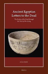 Ancient Egyptian Letters to the Dead: The Realm of the Dead through the Voice of the Living