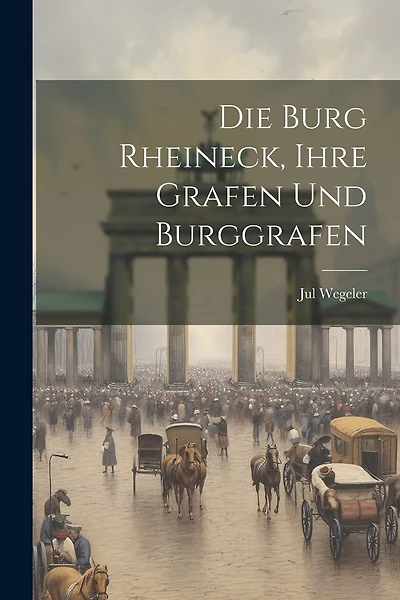 Die Burg Rheineck, Ihre Grafen Und Burggrafen