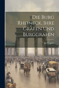 Die Burg Rheineck, Ihre Grafen Und Burggrafen
