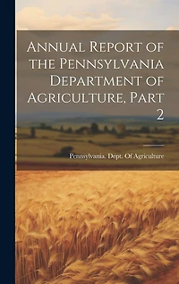 Annual Report of the Pennsylvania Department of Agriculture, Part 2