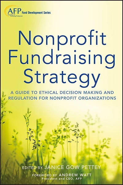 Nonprofit Fundraising Strategy, + Website: A Guide to Ethical Decision Making and Regulation for Organizations
