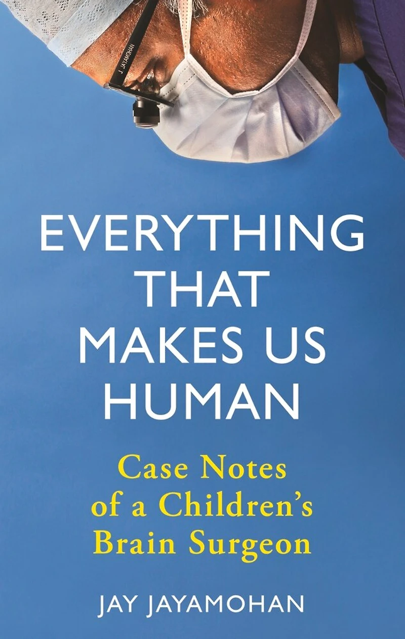Everything That Makes Us Human: Case Notes Of A Children's Brain Surgeon