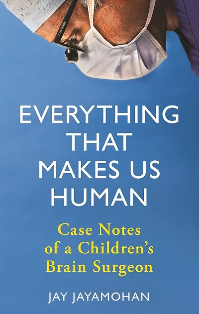 Everything That Makes Us Human: Case Notes Of A Children's Brain Surgeon