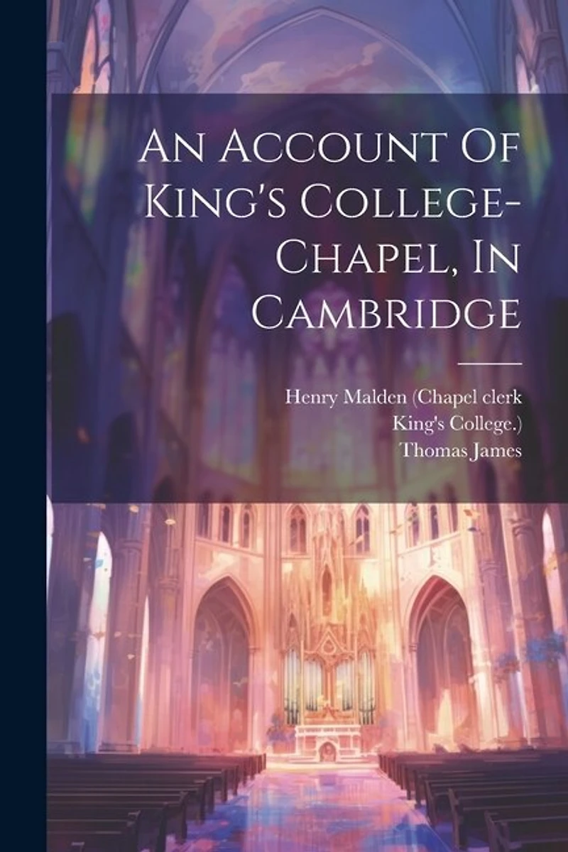 An Account Of King's College-chapel