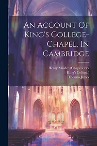 An Account Of King's College-chapel