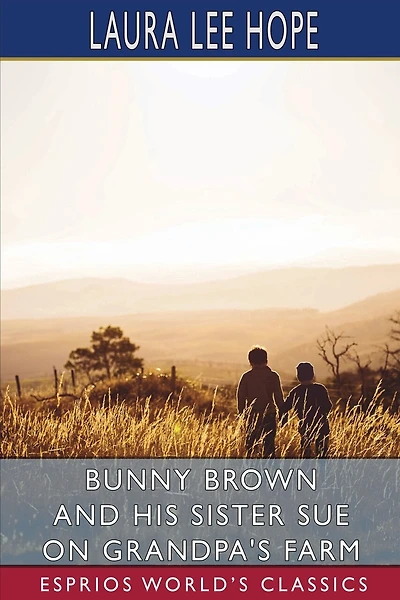 Bunny Brown and His Sister Sue on Grandpa's Farm (Esprios Classics)
