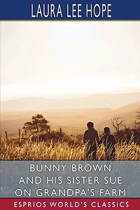 Bunny Brown and His Sister Sue on Grandpa's Farm (Esprios Classics)