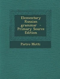 Elementary Russian grammar  - Primary Source Edition