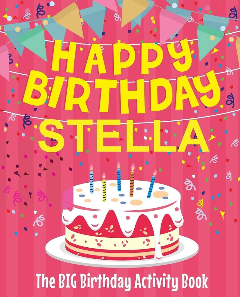 Happy Birthday Stella - The Big Birthday Activity Book: (Personalized Children's Activity Book)