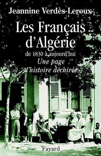Les Français d'Algérie: de 1830 à nos jours