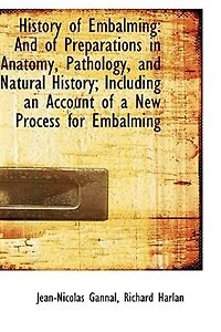 history of embalming, and preparations anatomy, pathology, natural ; including an