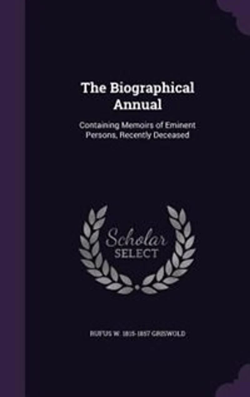 The Biographical Annual: Containing Memoirs of Eminent Persons, Recently Deceased