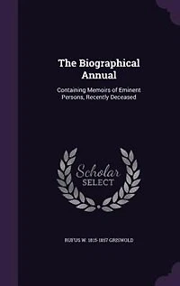 The Biographical Annual: Containing Memoirs of Eminent Persons, Recently Deceased