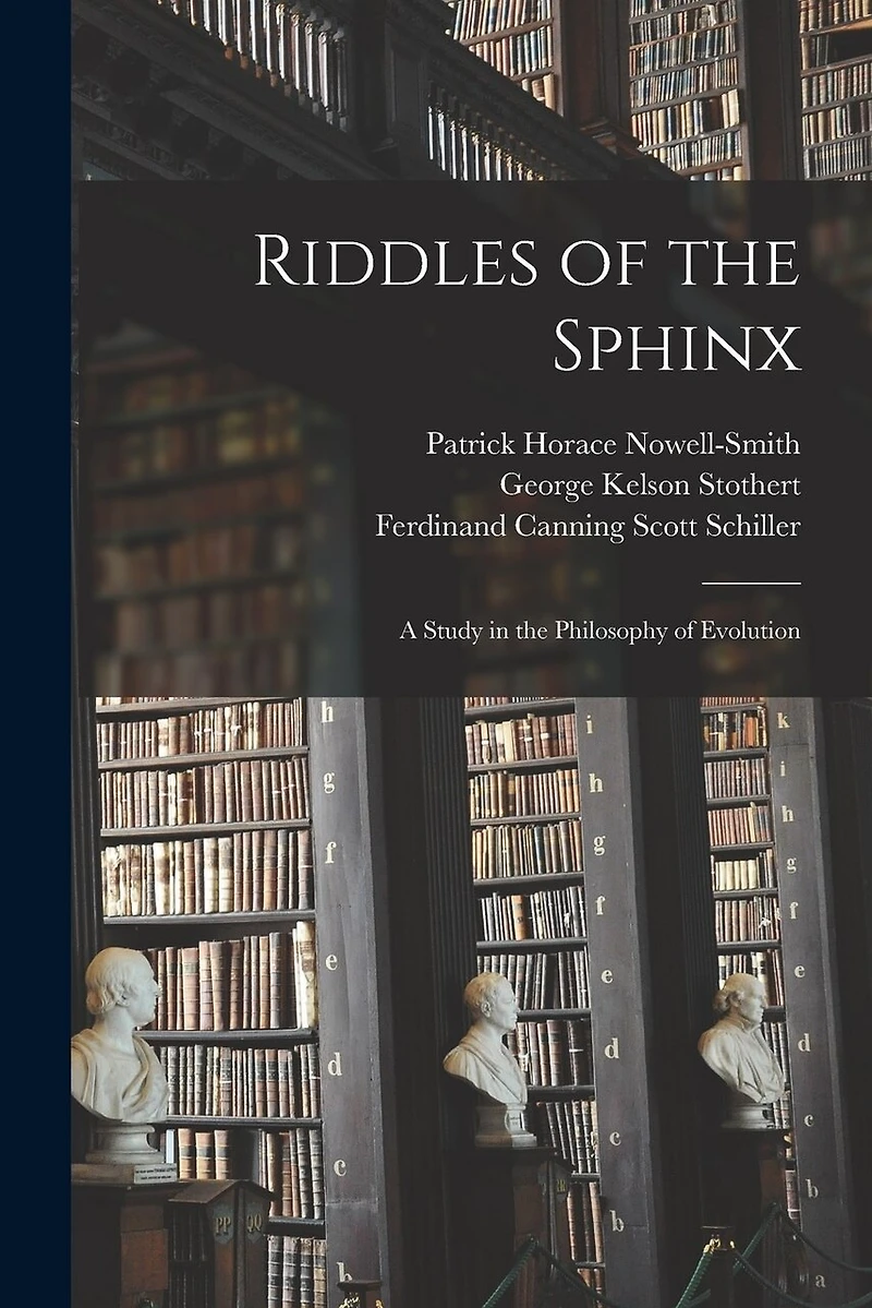 Riddles of the Sphinx: A Study in the Philosophy of Evolution