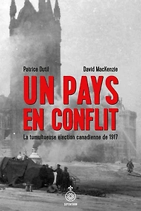 Un pays en conflit: La tumultueuse élection canadienne de 1917