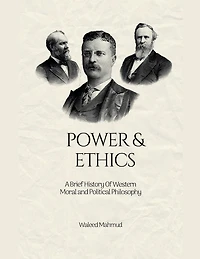 Power & Ethics: A Brief History Of Western Moral and Political Philosophy
