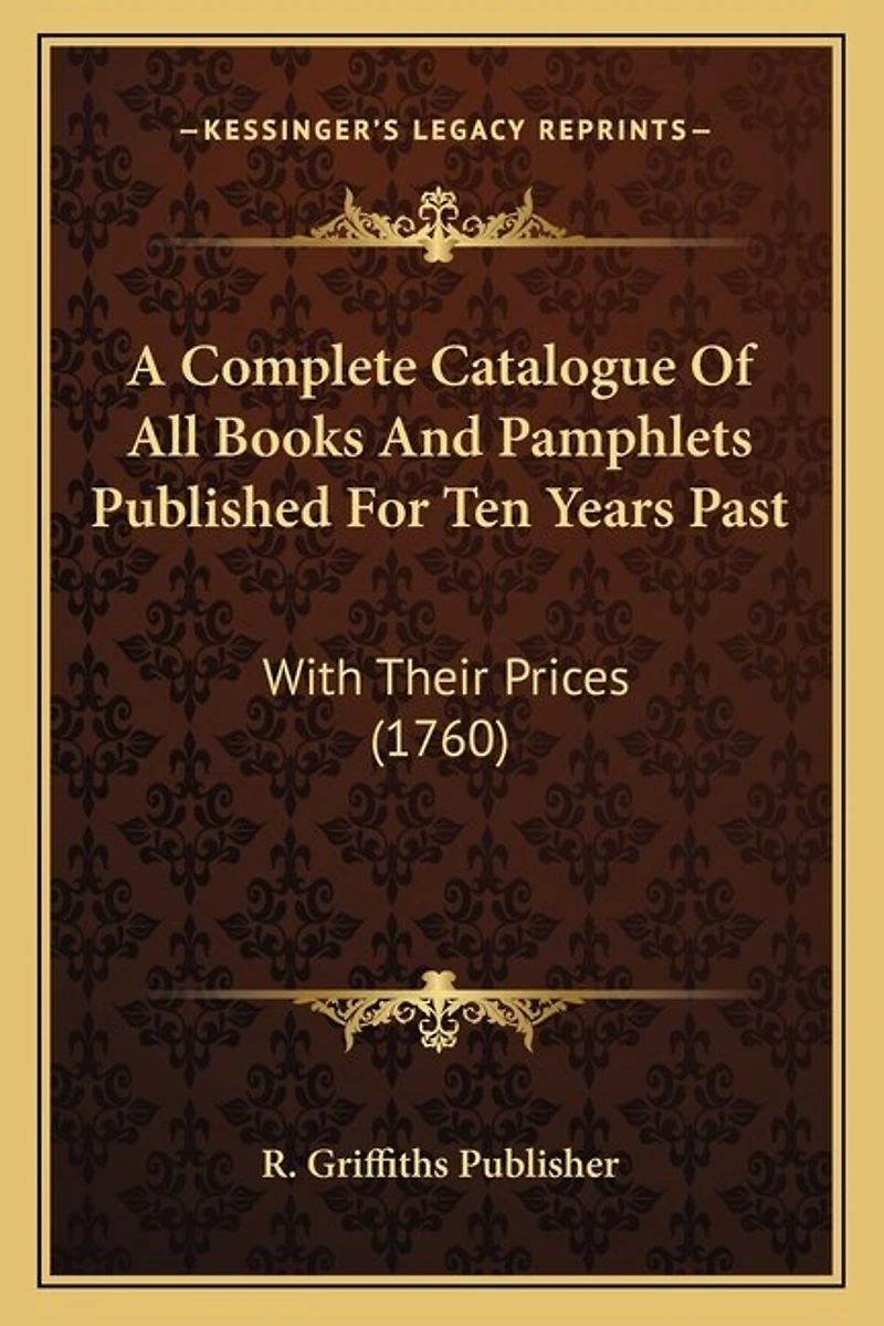 A Complete Catalogue Of All Books And Pamphlets Published For Ten Years Past: With Their Prices (1760)