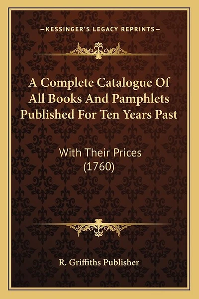 A Complete Catalogue Of All Books And Pamphlets Published For Ten Years Past: With Their Prices (1760)