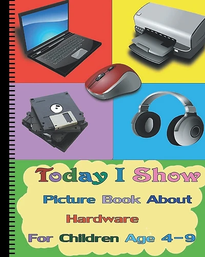 Today I Show: Picture Book About Hardware For Children Age 4-9(Hardware Books For Kids)