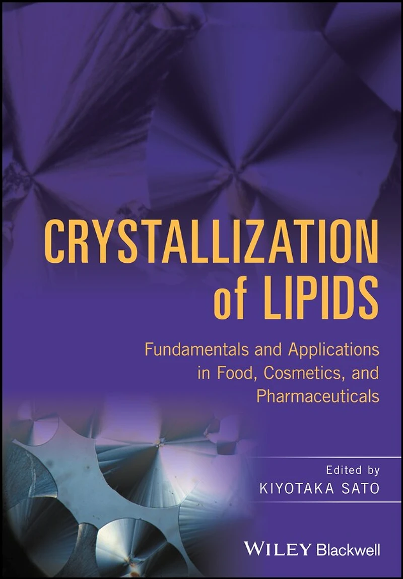 Crystallization of Lipids: Fundamentals and Applications Food, Cosmetics, Pharmaceuticals