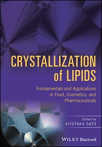 Crystallization of Lipids: Fundamentals and Applications Food, Cosmetics, Pharmaceuticals