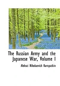 the Russian Army and Japanese War, Volume I - War College Series