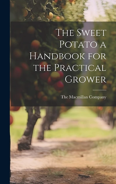 The Sweet Potato a Handbook for the Practical Grower