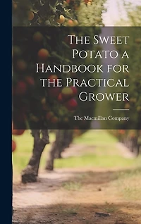 The Sweet Potato a Handbook for the Practical Grower