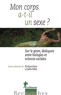 Mon corps a-t-il un sexe ?: sur le genre, dialogues entre biologies et sciences sociales