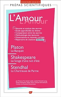L' amour: Platon, Le banquet ; Shakespeare, songe d'une nuit d'été Stendhal, La chartreuse de Parme