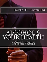 Alcohol & Your Health: A Comprehensive Reference Guide