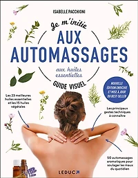 Je m'initie aux automassages huiles essentielles : guide visuel: visuel