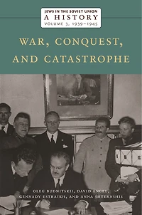 Jews in the Soviet Union: A History: War, Conquest, and Catastrophe, 1939-1945, Volume 3