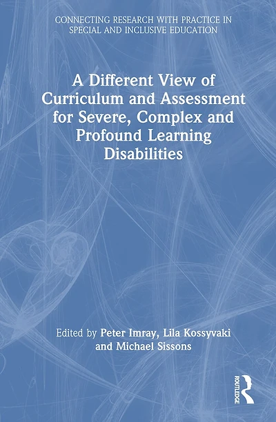 A Different View of Curriculum and Assessment for Severe, Complex Profound Learning Disabilities