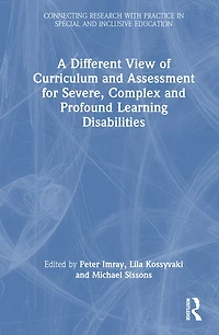 A Different View of Curriculum and Assessment for Severe, Complex Profound Learning Disabilities