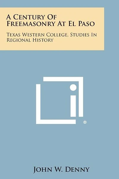 A Century of Freemasonry at El Paso: Texas Western College, Studies in Regional History