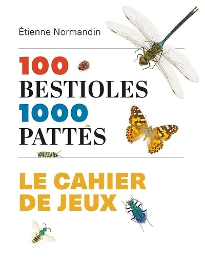 100 bestioles 1000 pattes: le cahier de jeux