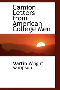 Camion Letters From American College Men: Volunteer Drivers of the Field Service France, 1917 (Classic Reprint)