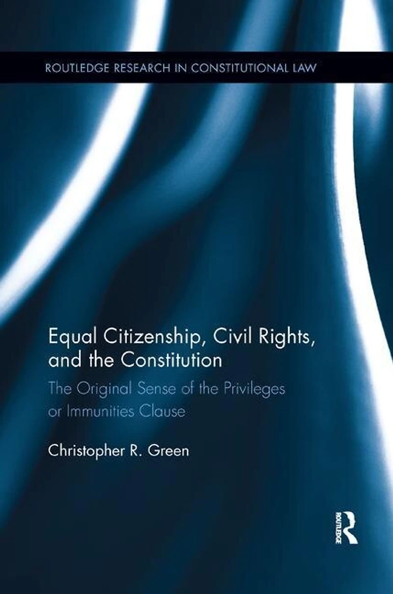 Equal Citizenship, Civil Rights, And The Constitution: Original Sense Of Privileges Or Immunities Clause