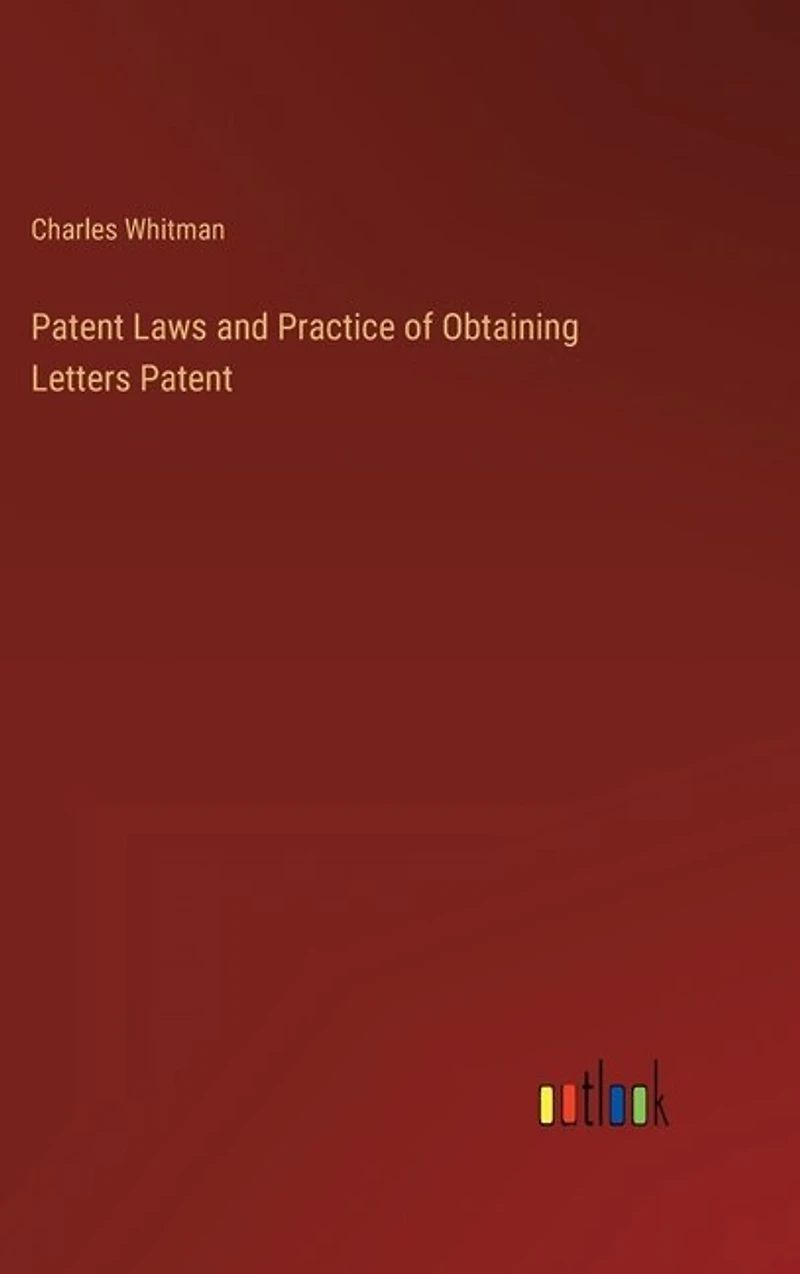 Patent Laws and Practice of Obtaining Letters Patent