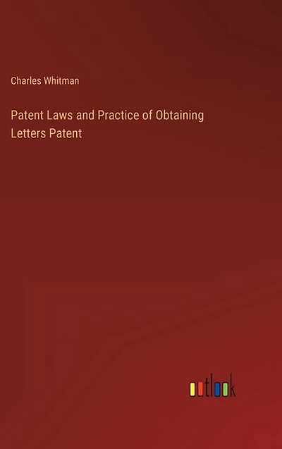 Patent Laws and Practice of Obtaining Letters Patent
