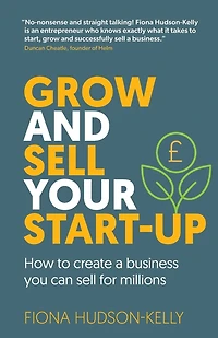 Grow and Sell Your Startup: How To Create a Business You Can for Millions