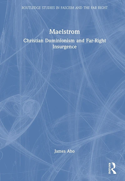 Maelstrom: Christian Dominionism and Far-Right Insurgence