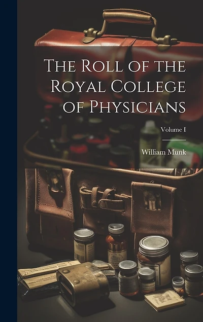 The Roll of the Royal College of Physicians; Volume I