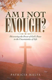 Am I Not Enough?: Discovering the Power of God's Peace Uncertainties Life