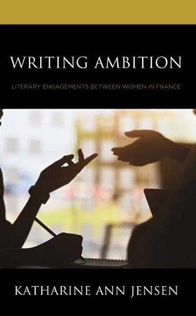 Writing Ambition: Literary Engagements between Women France