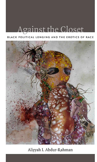 Against the Closet: Black Political Longing and Erotics of Race