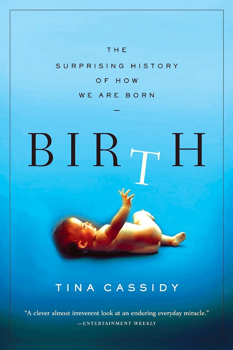 Birth: The Surprising History Of How We Are Born